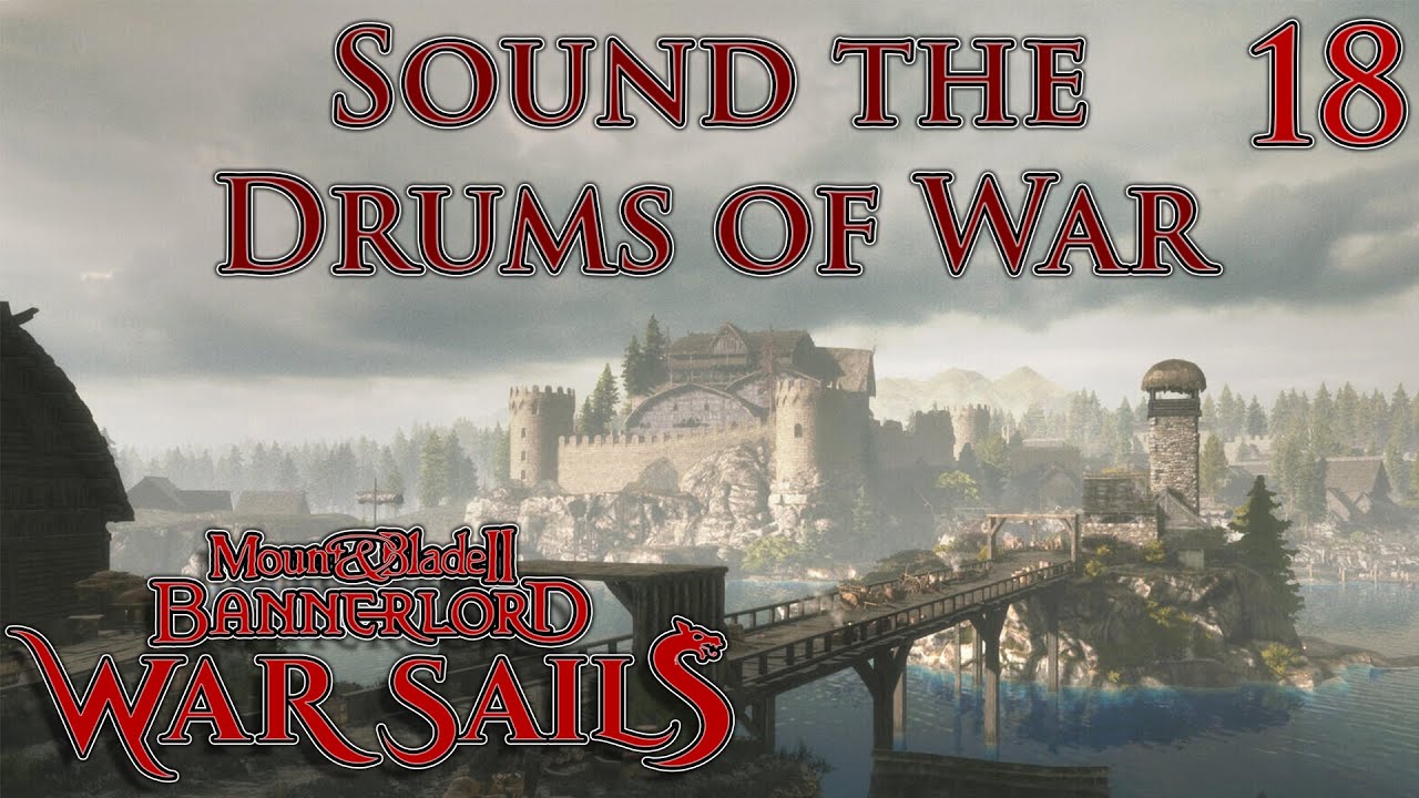 Mount & Blade II: Bannerlord | War Sails | Sound The Drums of War | Part 18