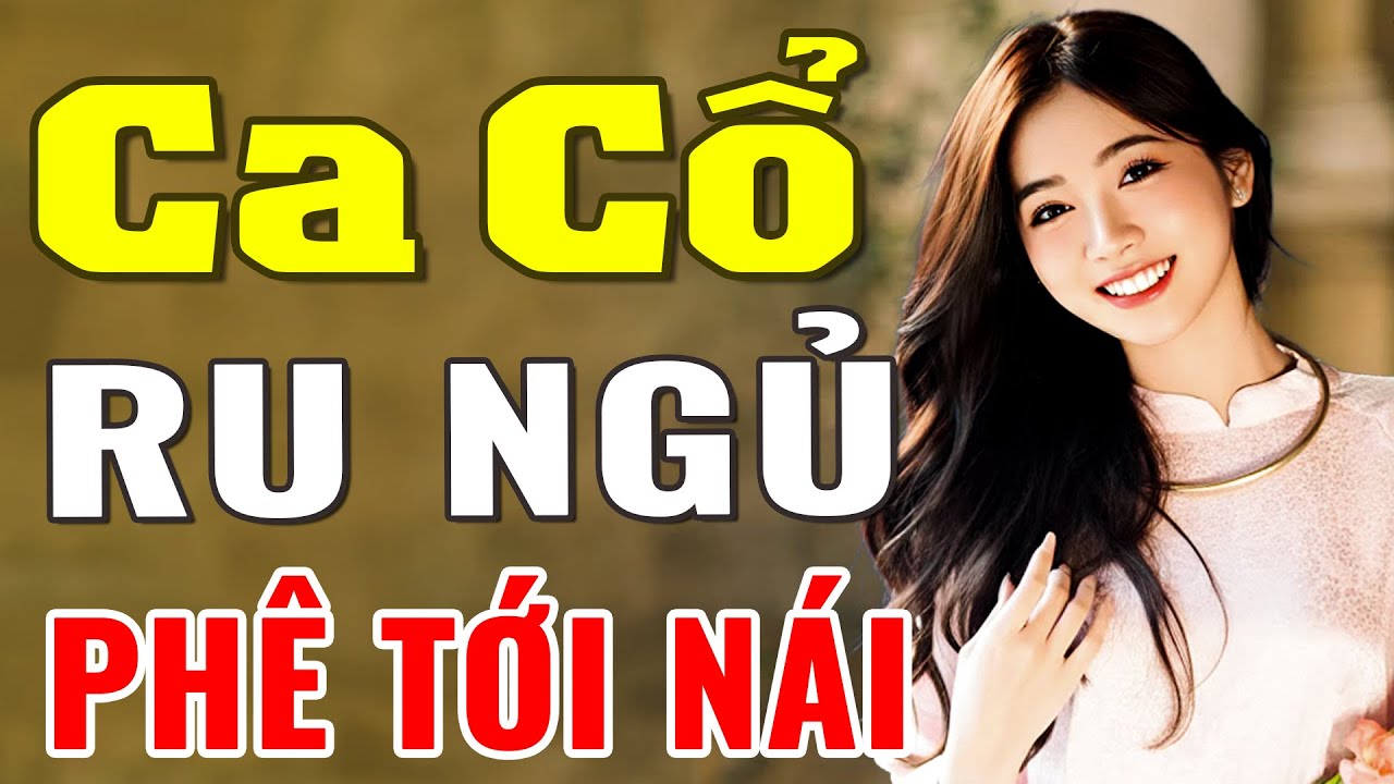 Ca Cổ Ru Ngủ Phê Tới Nái - Tuyển Tập Tân Cổ Giao Duyên Buồn Nhất - Ca Cổ Cải Lương Hơi Dài 2026