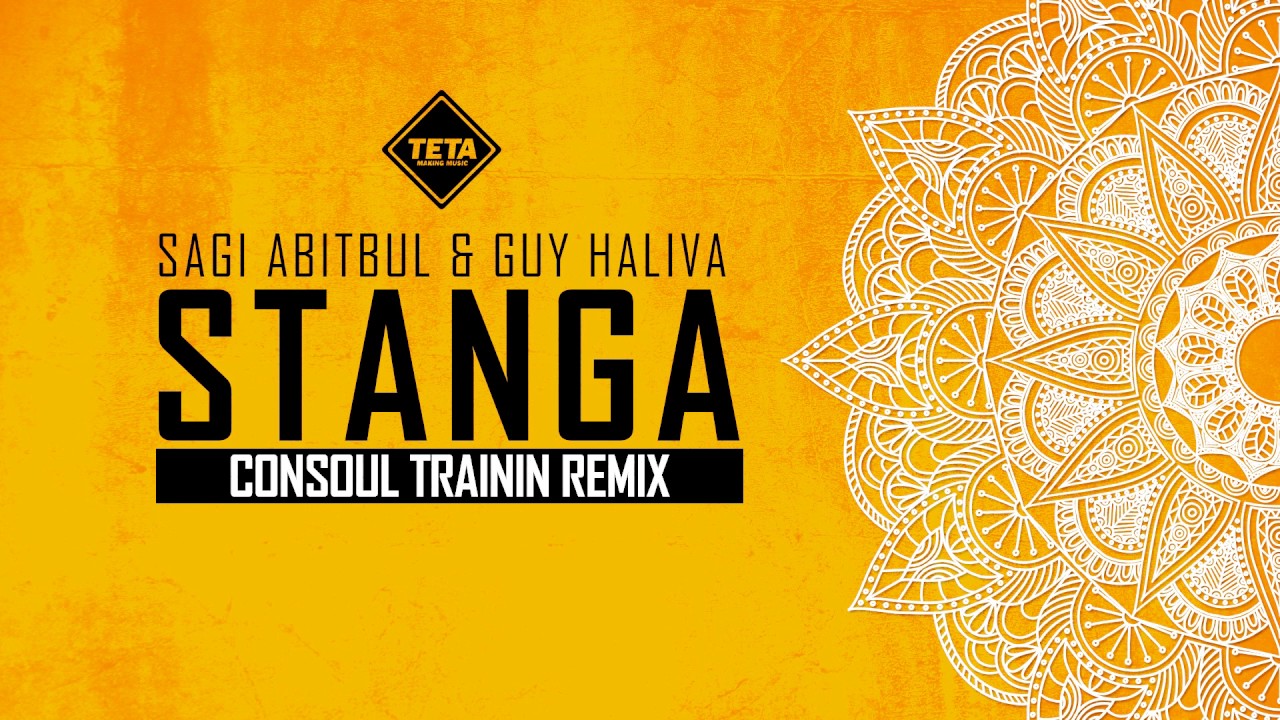 Sagi Abitbul & Guy Haliva - Stanga (Consoul Trainin Remix) TETA
