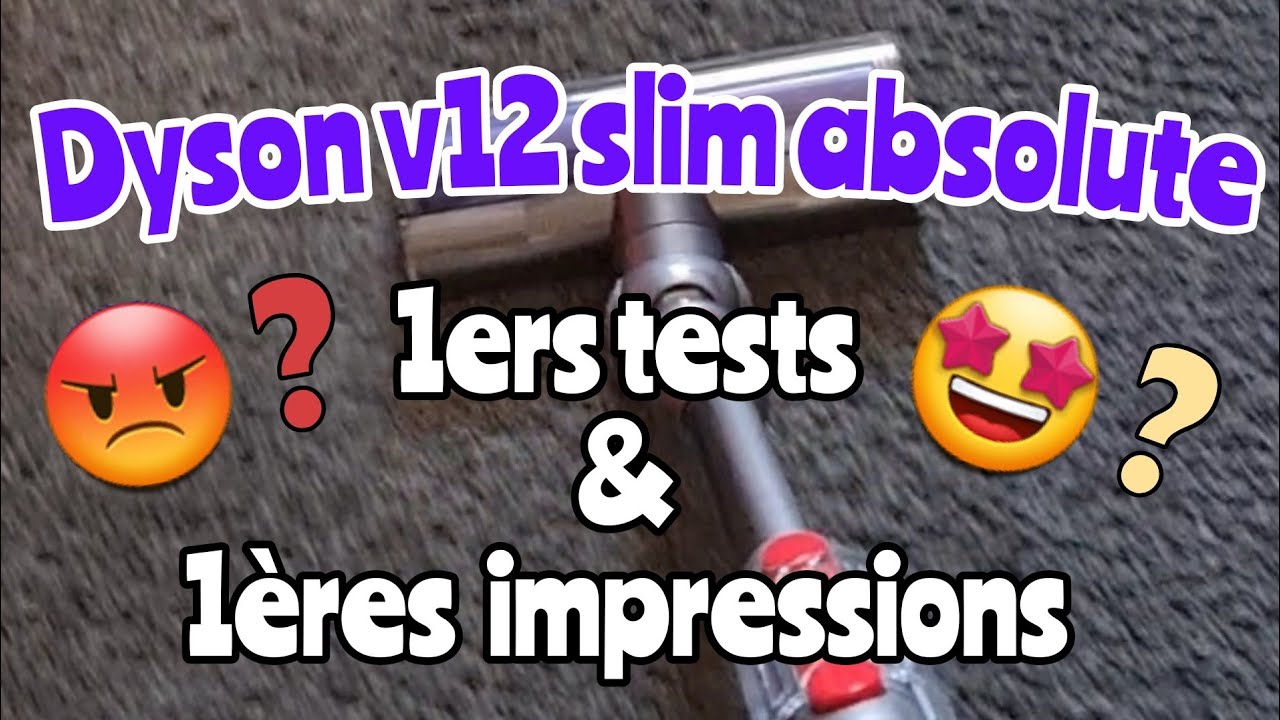 Dyson v12 slim absolute, 1ers tests & 1ères impressions