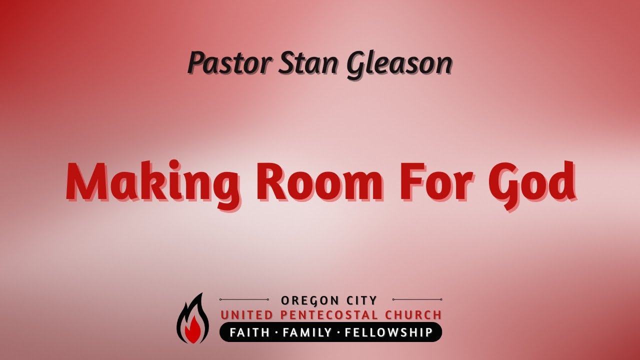 Making Room For God | Pastor Stan Gleason