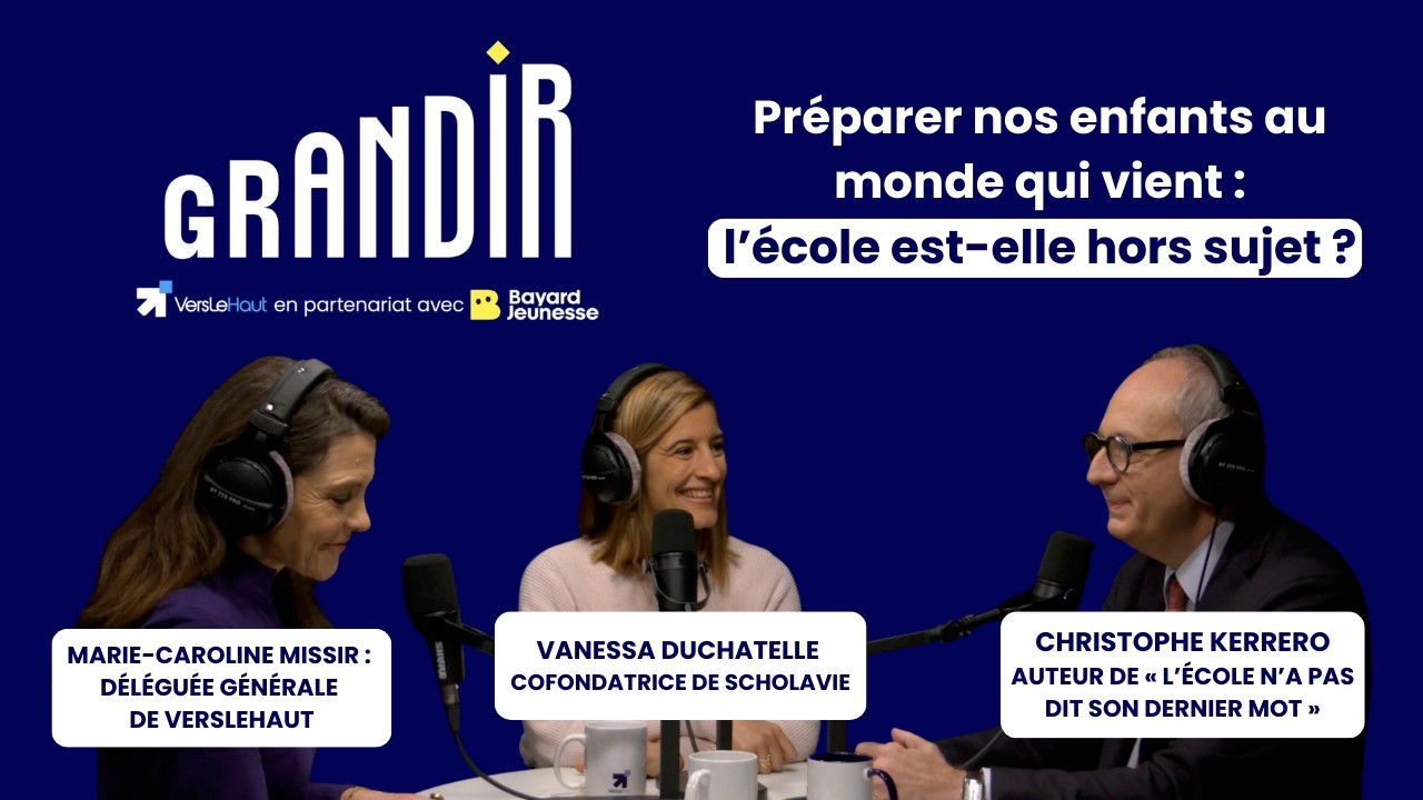 GRANDIR - Épisode 1 : Préparer nos enfants au monde qui vient : l’école est-elle hors sujet ?