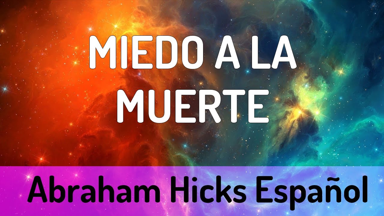 Abraham Hicks: Miedo a la muerte