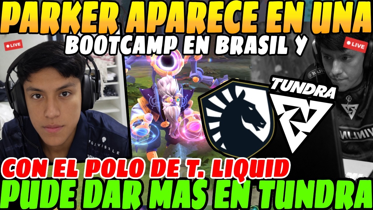 😲Parker APARECE en una BOOTCAMP en BRASIL con el POLO de LIQUID!😲| Agradece el APOYO en TUNDRA😲