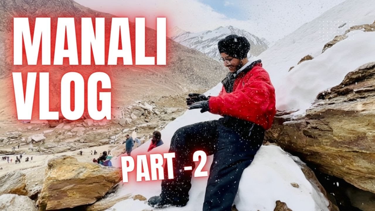 MANALI VLOG ( PART-2) SNOWFALL KE NAAM PR DOWNFALL DEKH AYE !!!!
