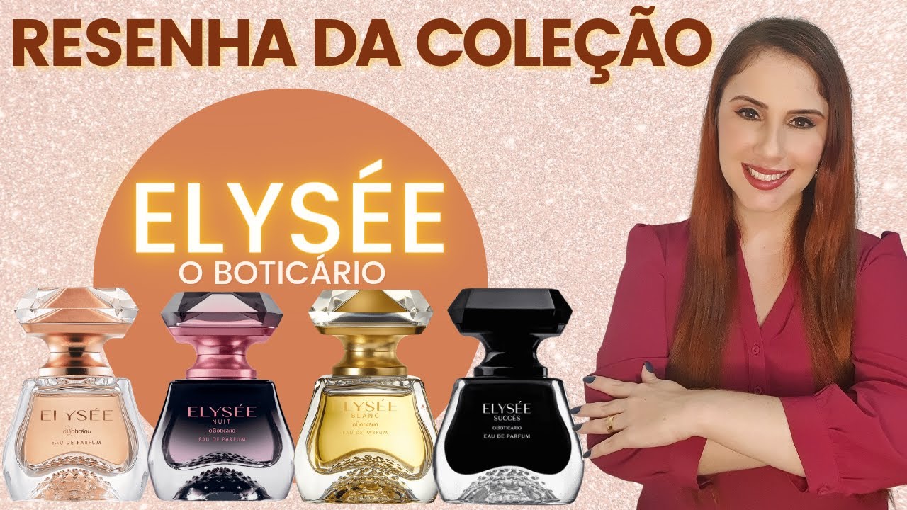ELYSÉE O BOTICÁRIO - COLEÇÃO COMPLETA - QUAL É O MELHOR? CONHEÇAM TODOS OS DETALHES!