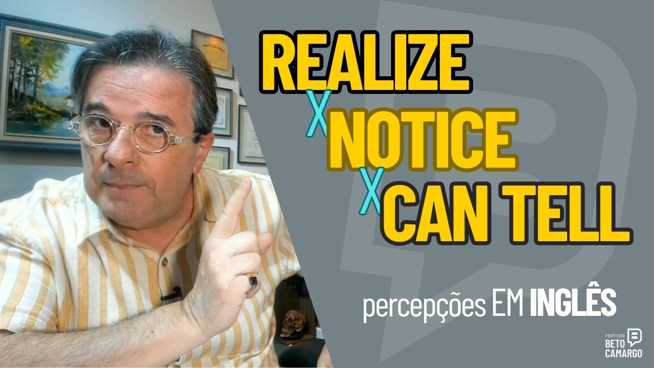 Como Expressar as Percepções em Inglês. REALIZE - NOTICE - CAN TELL  |  Dica de Inglês do Tio Beto