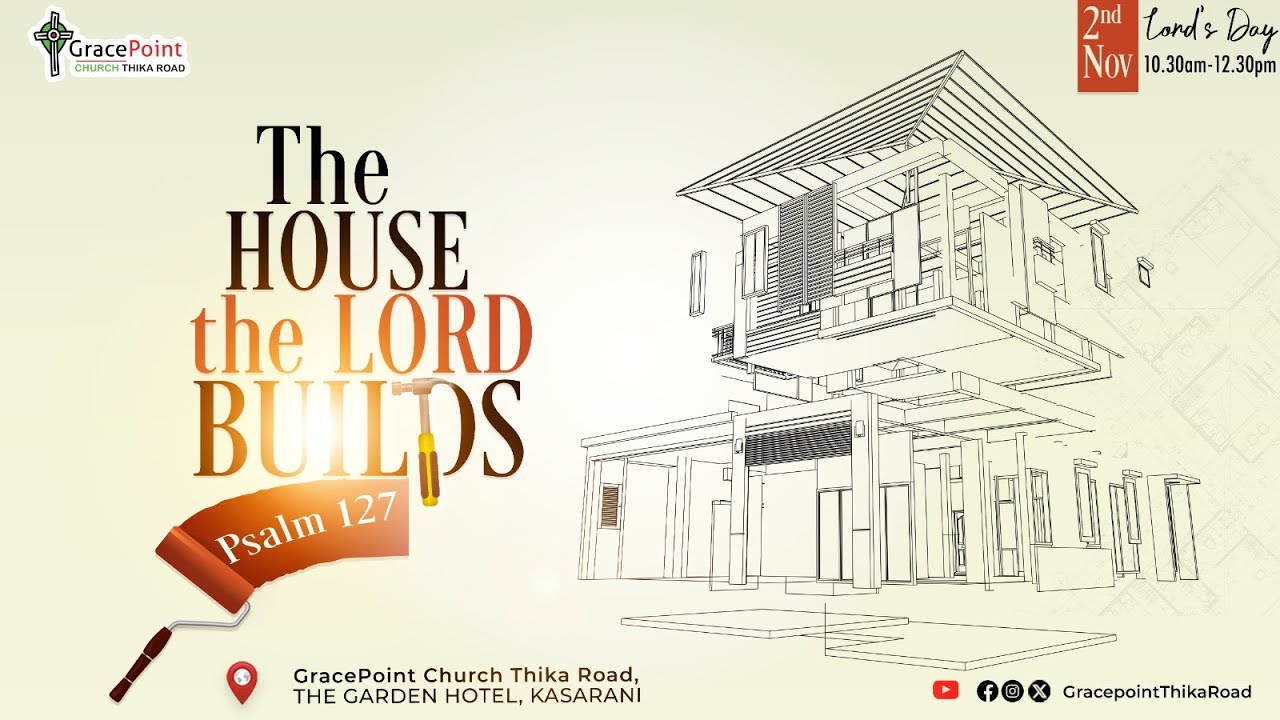 The House The LORD Builds || Psalm 127 || Pst. Edward Wanjohi
