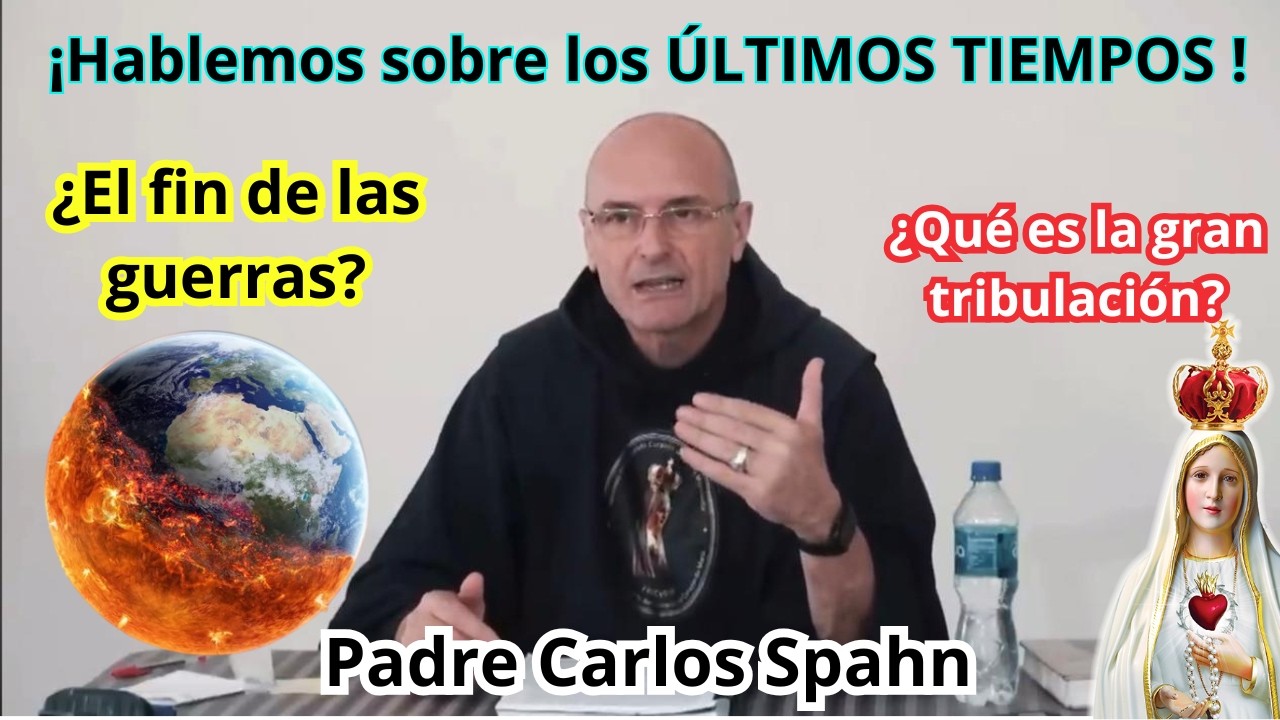 ¡Hablemos sobre los ÚLTIMOS TIEMPOS ! Padre Carlos Spahn