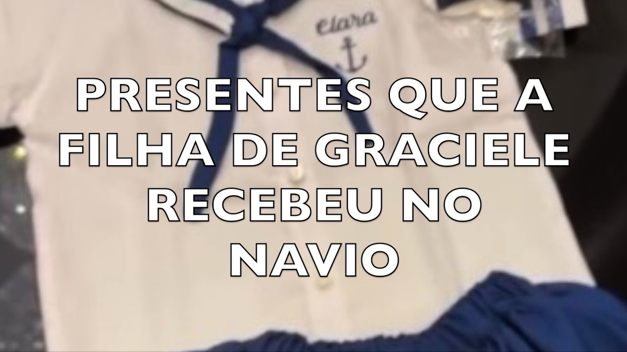 PRESENTES QUE A FILHA DE GRACIELE RECEBEU NO NAVIO