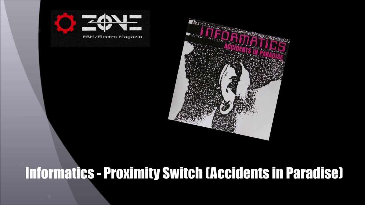 Informatics - Proximity Switch (Accidents in Paradise)