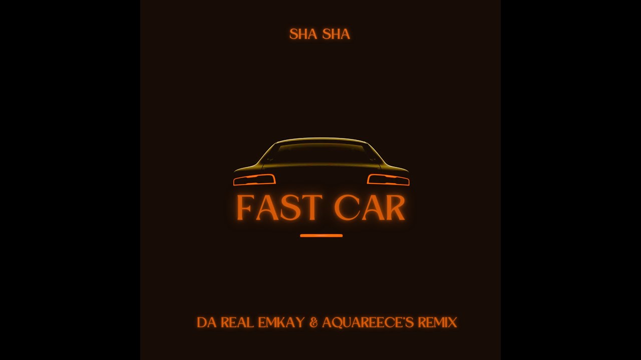 Sha Sha -  Fast Car (Da Real Emkay & AquaReece's Remix)