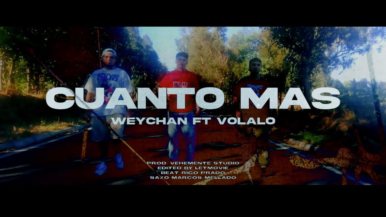 WEYCHAN - CU&Aacute;NTO MAS Feat VOLALO &middot; MARCOS MELLADO - VIDEO OFICIAL (LETMOVIE PROD.)