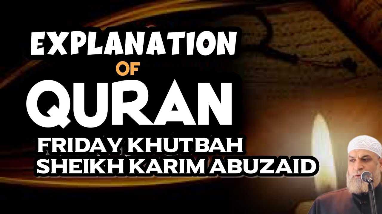 The Explanation of the Quran | Friday Khutbah -  Sh. Karim Abu Zaid