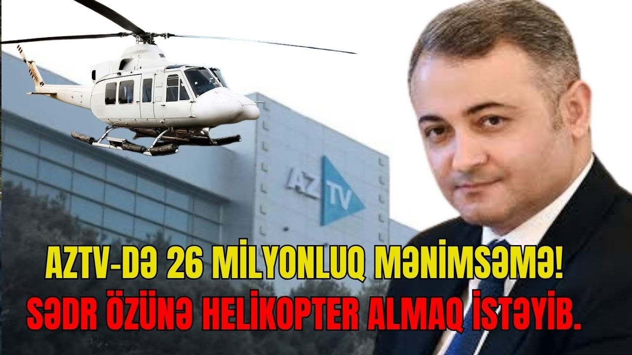ŞOK! AzTv-də 26 milyonluq mənimsəmə! Sədr özünə HELİKOPTER ALMAQ İSTƏYİB. - LAF TV