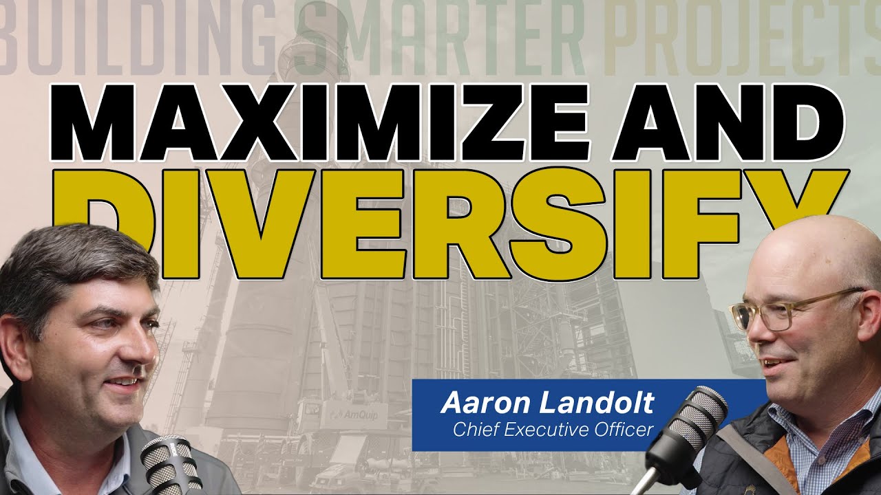 Maximize & Diversify | Building Smarter Projects: Aaron Landolt, Chief Executive Officer