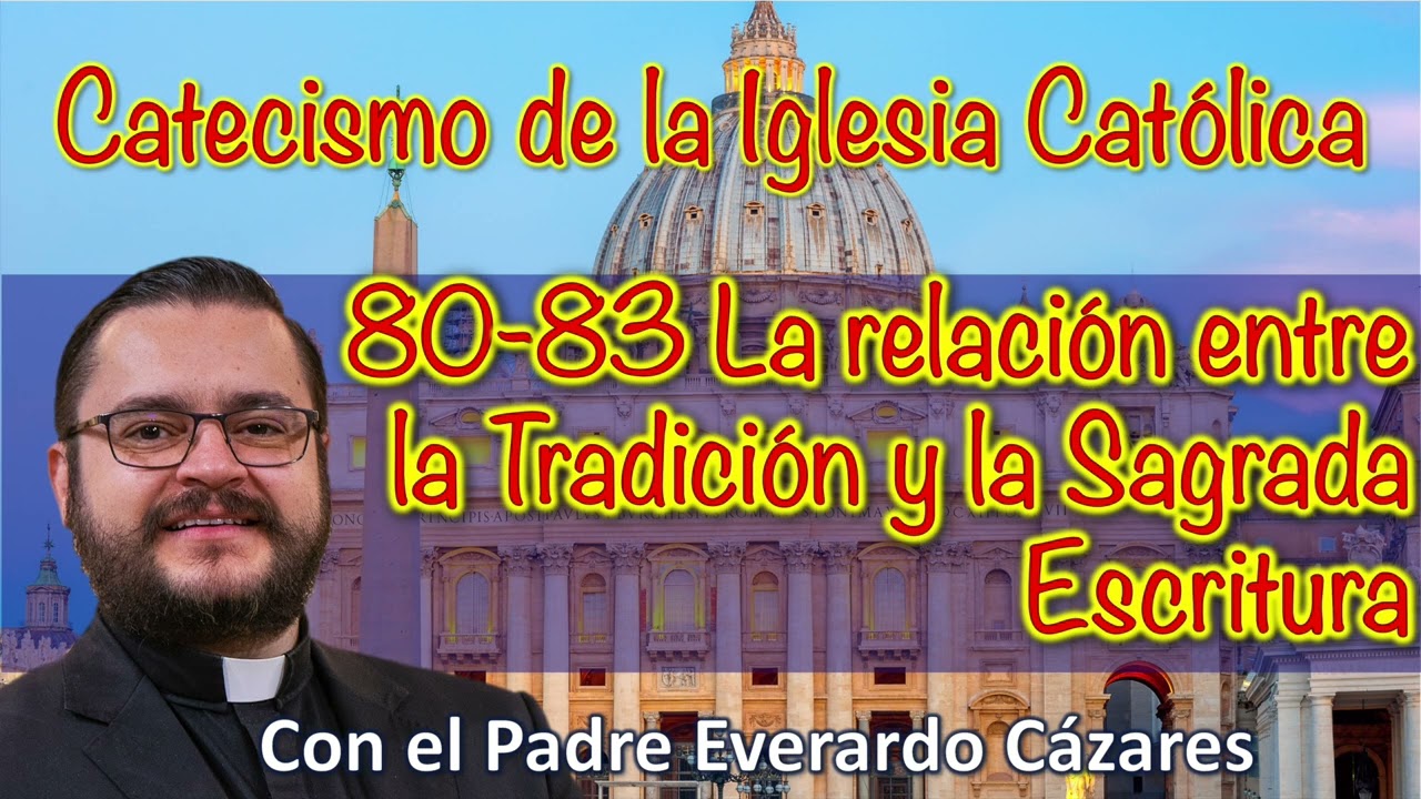 80-83 La relación entre la Tradición y la Sagrada Escritura