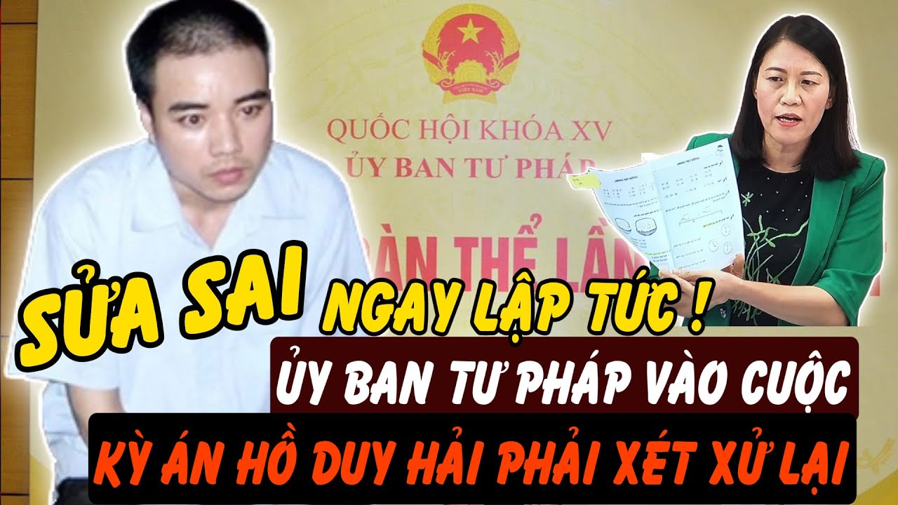 Ủy ban Tư pháp vào cuộc: Vụ Hồ Duy Hải không thể kết thúc trong im lặng  | Hồ Sơ Tuyệt Mật