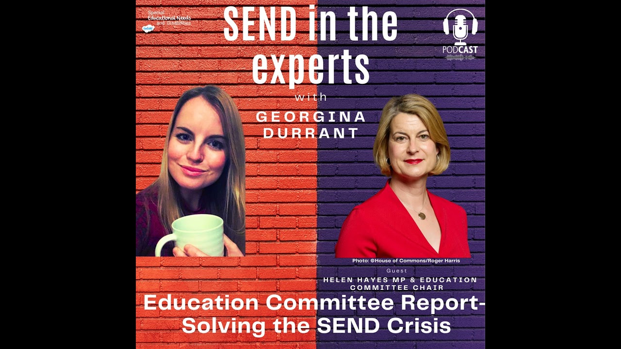 Education Committee Report- Solving the SEND Crisis - Georgina Durrant in conversation with Helen...