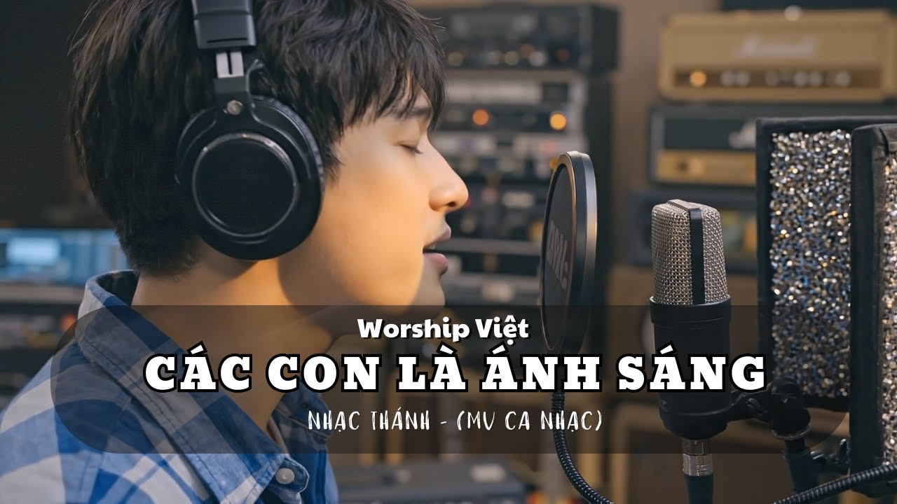 Các Con Là Ánh Sáng | thánh ca | worship việt - MV NHẠC THÁNH