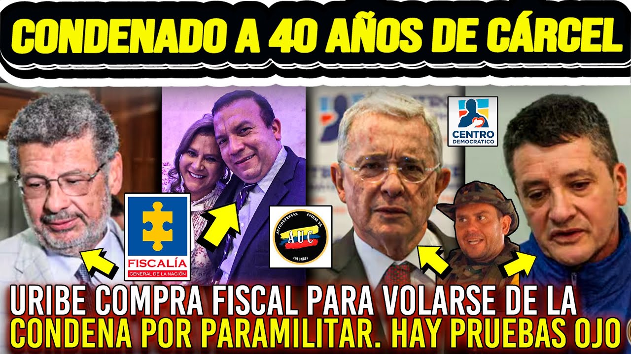 ¡CONDENADO A 40 AÑOS DE CÁRCEL POR PARA! URIBE COMPRÓ FISCAL PARA VOLARSE DE LA JUSTICIA Hay pruebas