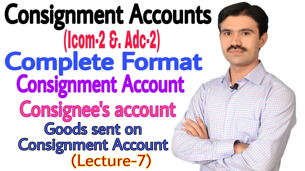 #7 format of consignment , consignee and goods sent on consignment accounts | Taimoor khalid |