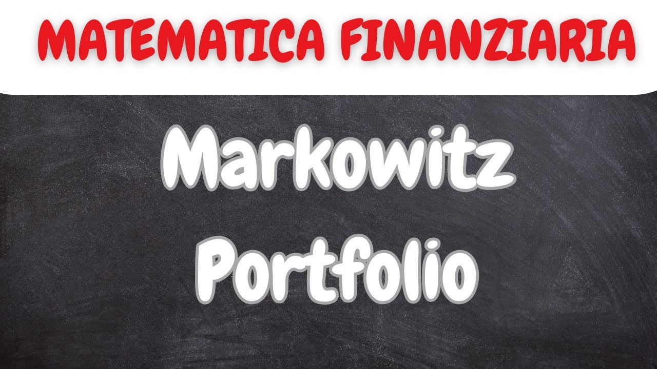 MATEMATICA FINANZIARIA: PORTAFOGLIO DI MARKOWITZ