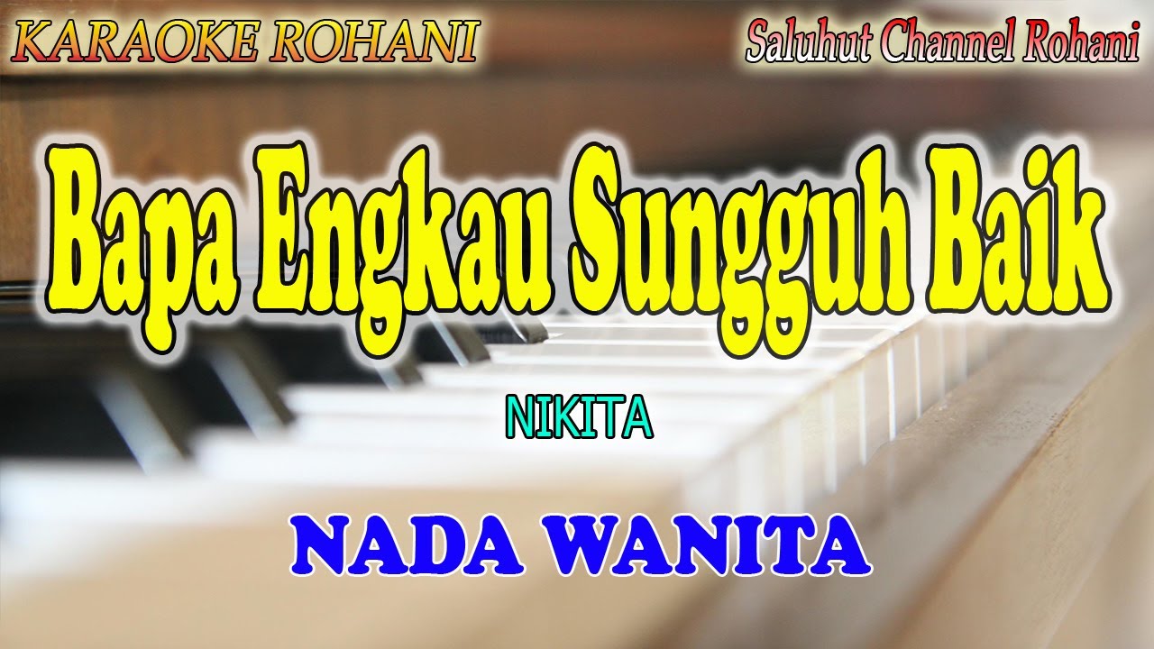 BAPA ENGKAU SUNGGUH BAIK ll KARAOKE ROHANI ll NIKITA ll NADA WANITA C=DO