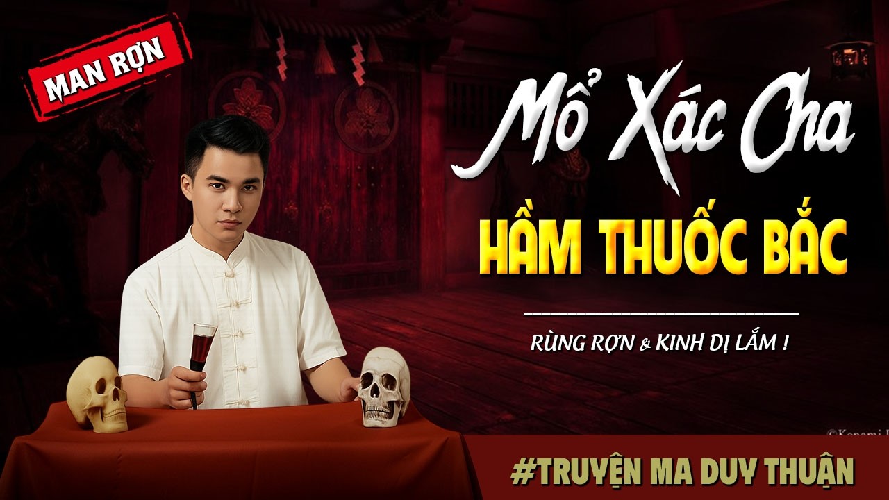 Truyện Ma: MỔ XÁC CHA HẦM THUỐC BẮC I MC Duy Thuận kể truyện ma kinh dị có thật run sợ