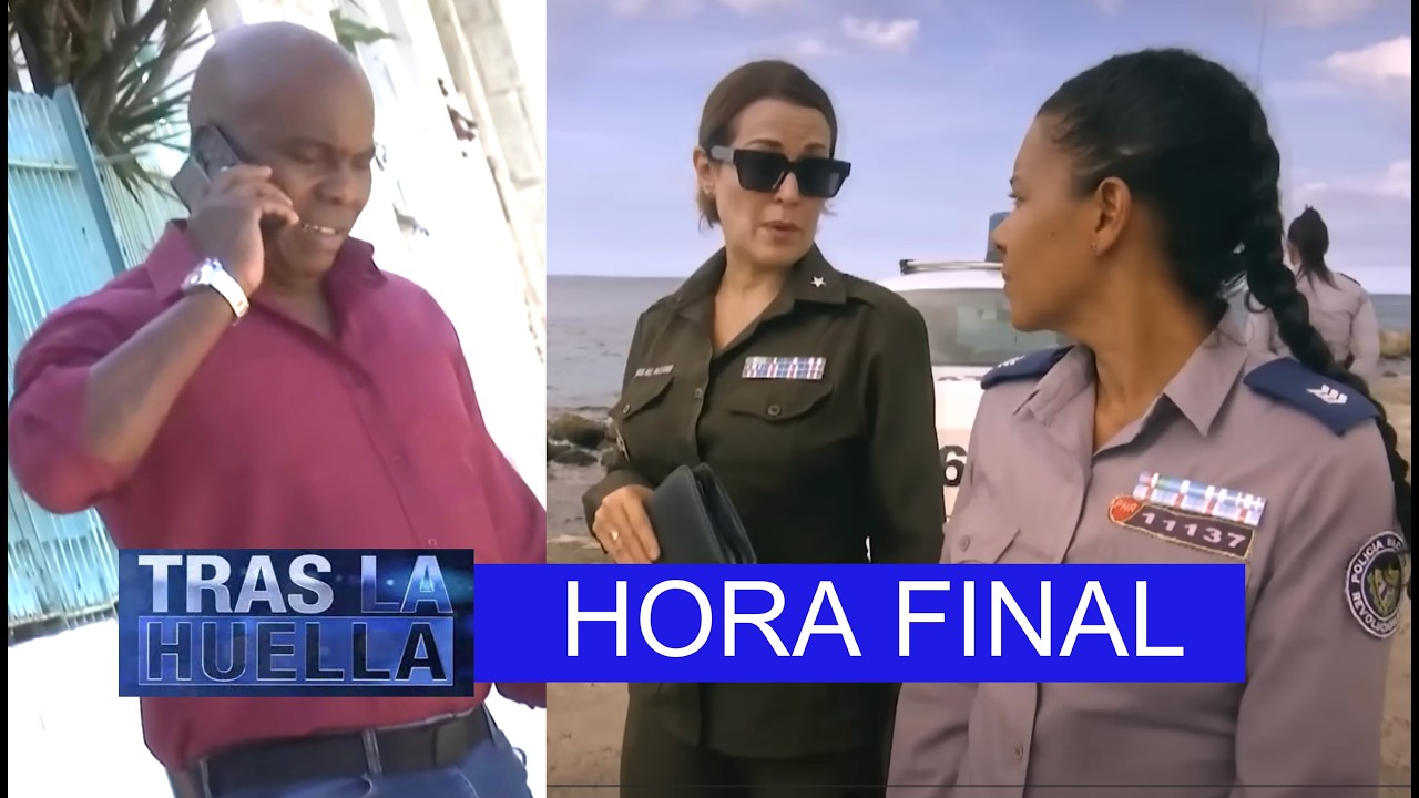 TRAS LA HUELLA: HORA FINAL / POLICIACO CUBANO 🚨