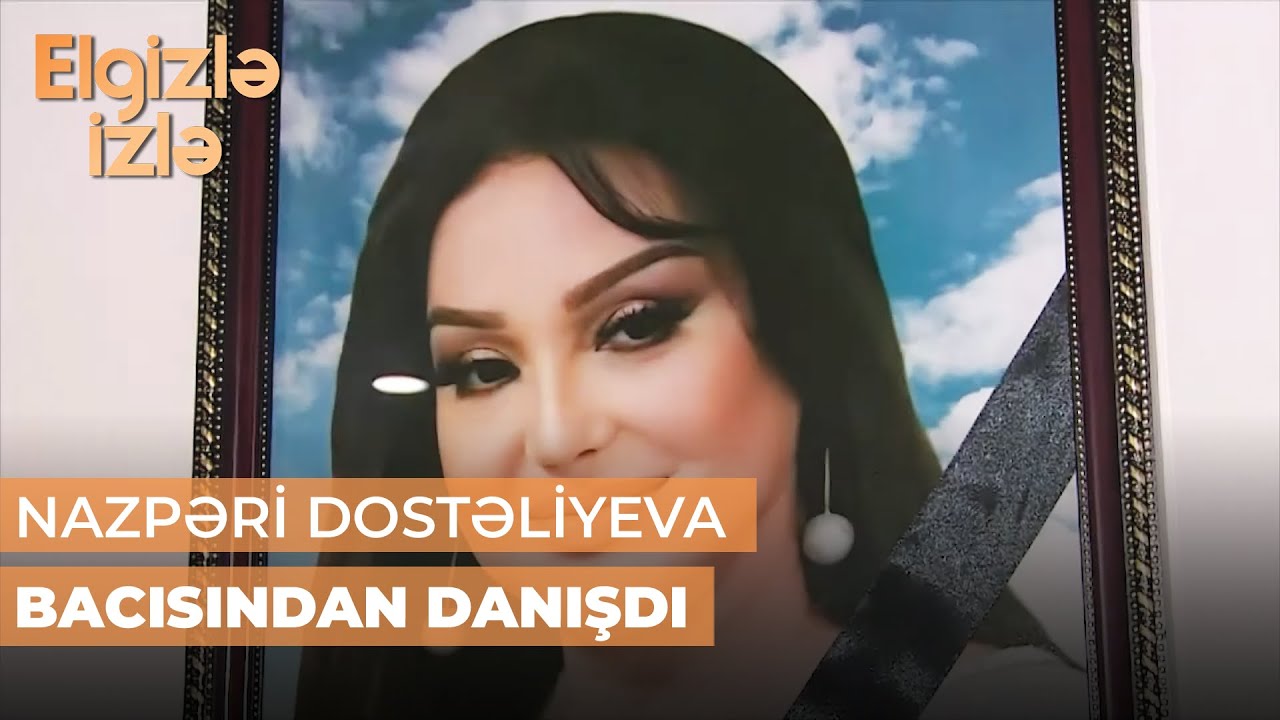 Elgizlə izlə | Zeynəb Dostəliyevanın yas mərasimindən görüntülər