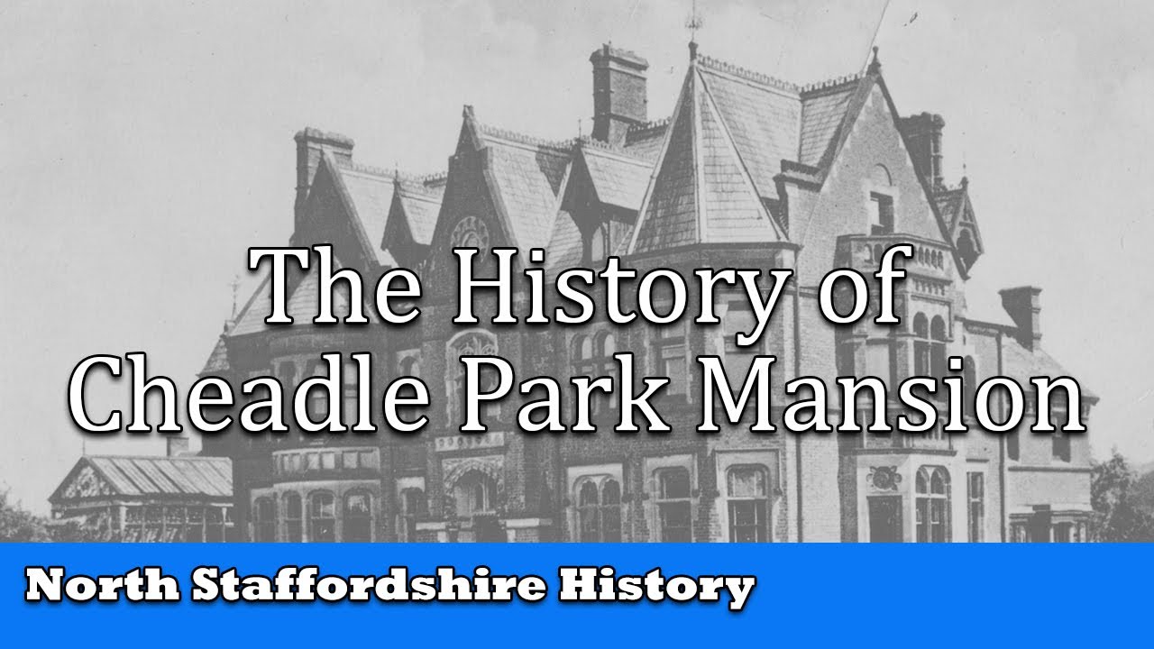 The History of Cheadle Park Mansion