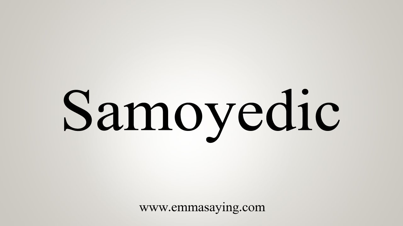 How To Say Samoyedic