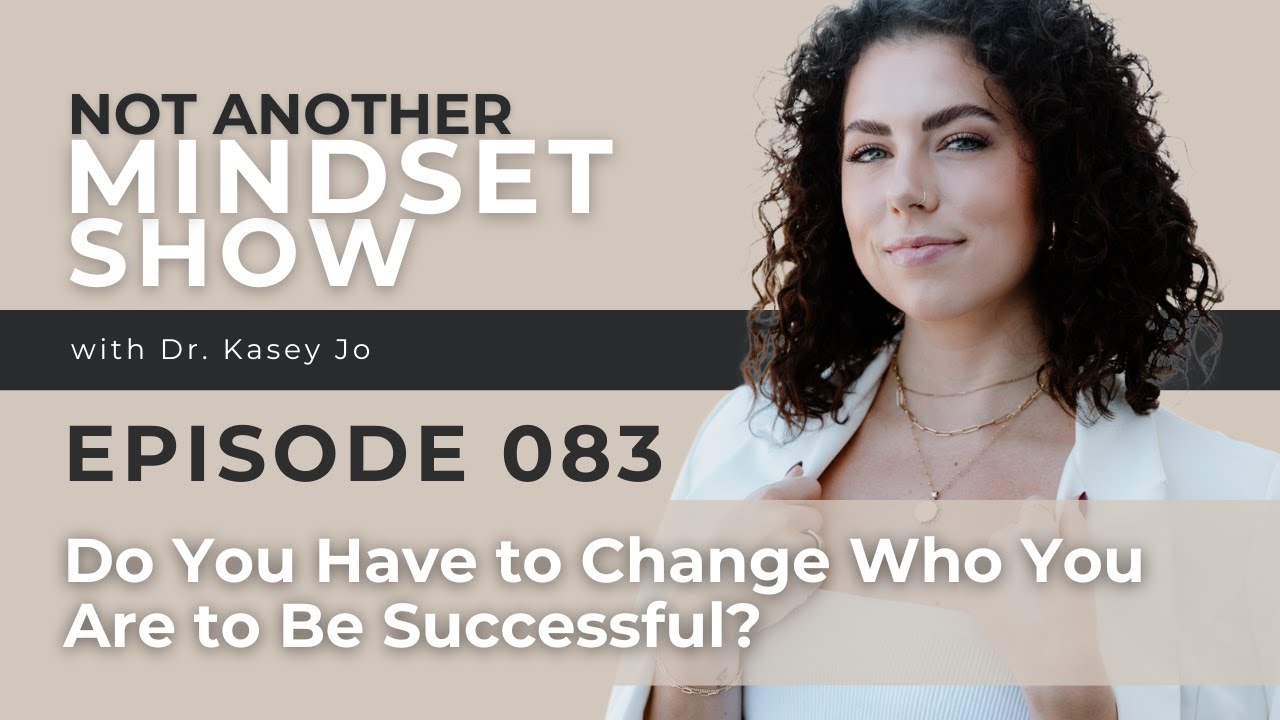 EP 83: Do You Have to Change Who You Are to Be Successful?