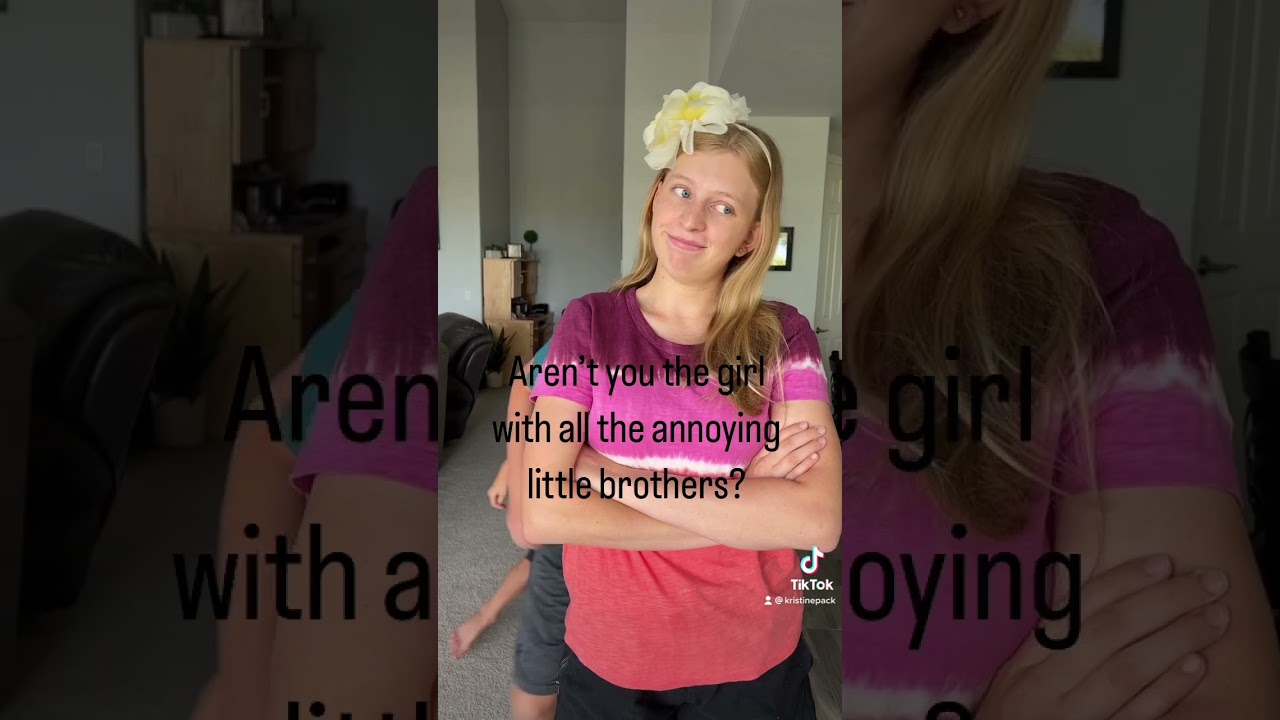 Aren't You the Girl With All the Annoying Little Brothers? 
