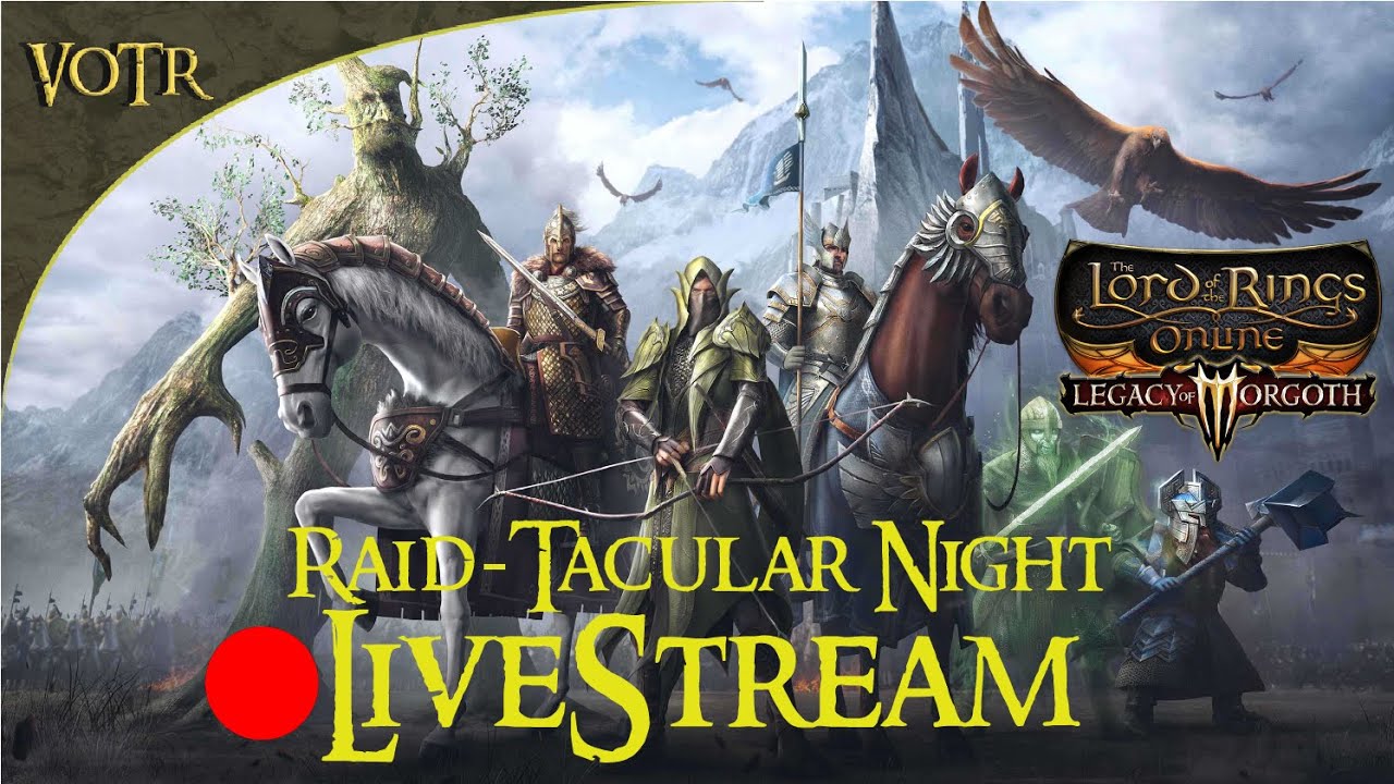 The Lord of the Rings Online - VOTR Kinship Raid-Tacular Night [🔴Livestream ] [ 1440p 2k ]