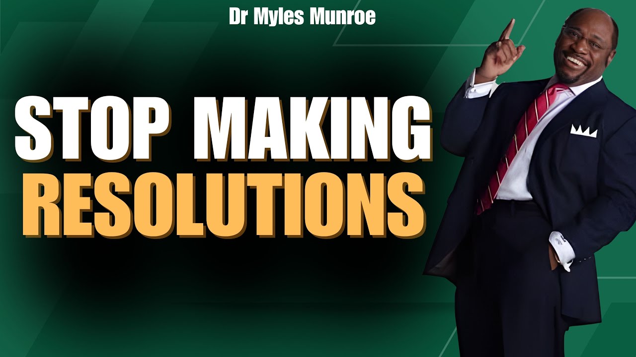 STOP MAKING RESOLUTIONS—RESTORE GOD’S GOVERNMENT & WATCH EVERYTHING CHANGE | Myles Munroe