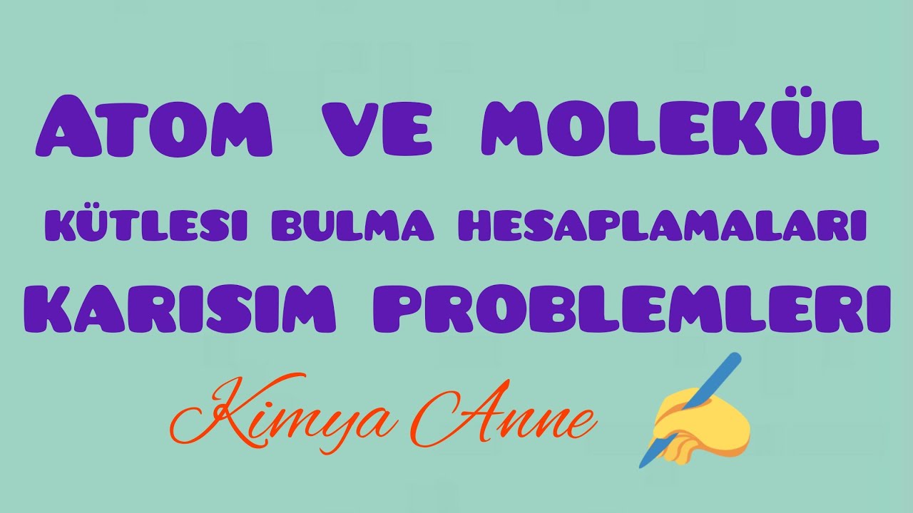 Kimyasal hesaplamalar-4-Atom ve molekül kütlesi bulma-Karışım problemleri(10. sınıf TYT)