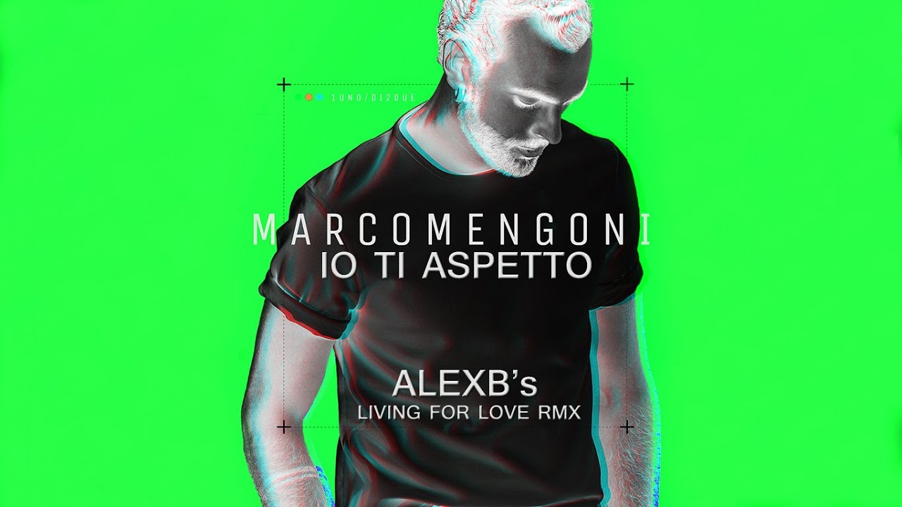 Marco Mengoni - Io Ti Aspetto (AlexB's Living For Love Remix)