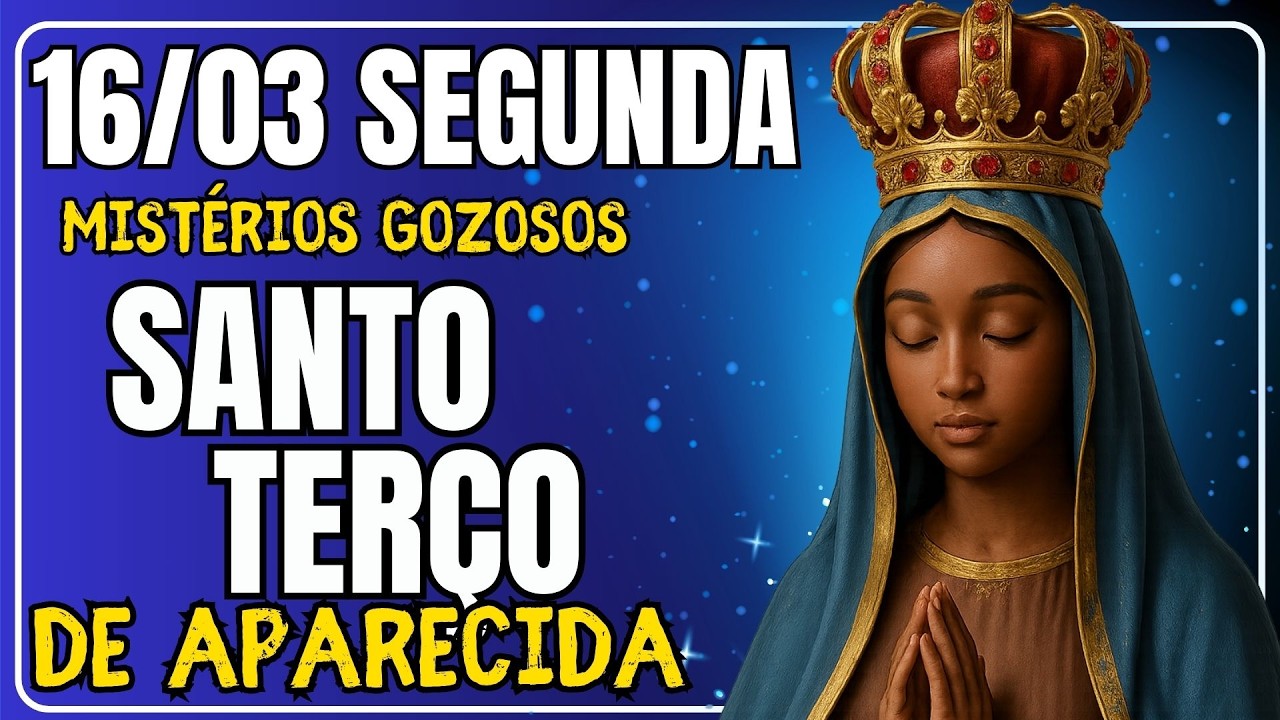 📿 REZANDO OS MISTÉRIOS DOLOROSOS COM NOSSA SENHORA APARECIDA – SEGUNDA-FEIRA – 16/03/2026 📿