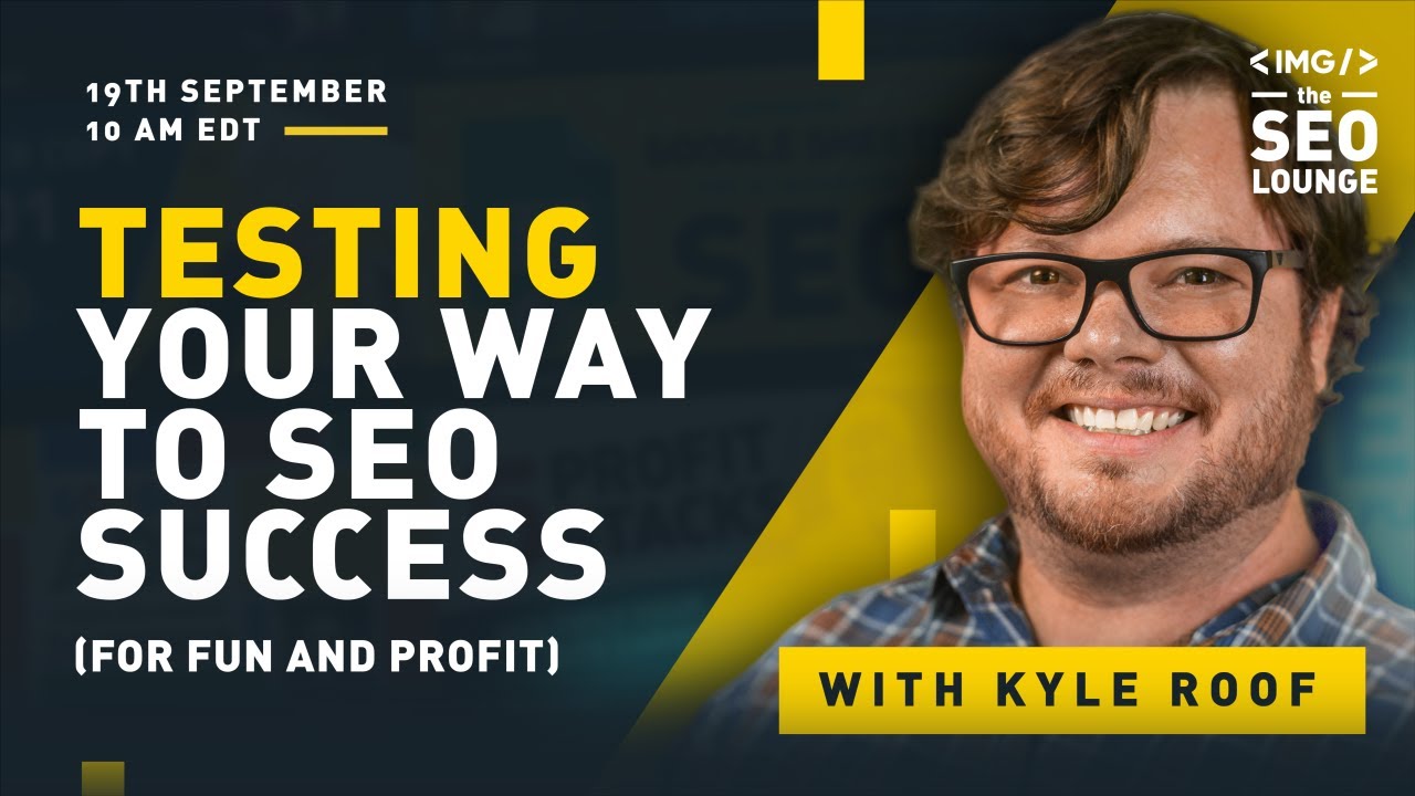 The SEO Lounge: Testing Your Way To SEO Success with Kyle Roof