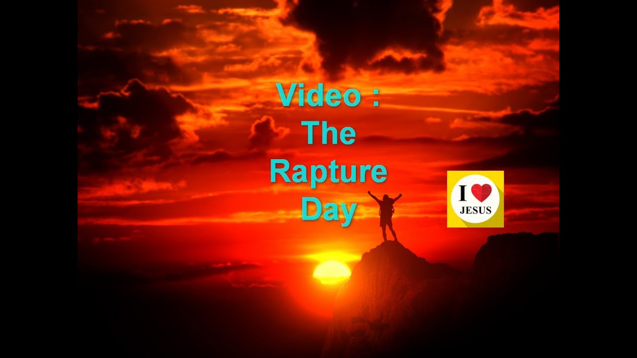 rapture day of Lord Jesus Christ to take His Bride & dead in Christ to kingdom of heaven by end days
