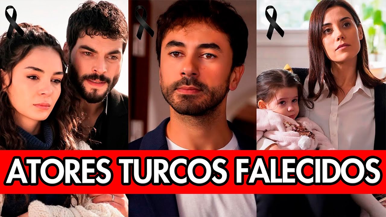 ATORES TURCOS QUE JÁ FALECERAM E TALVEZ VOCÊ NÃO SAIBA 🌹🇹🇷