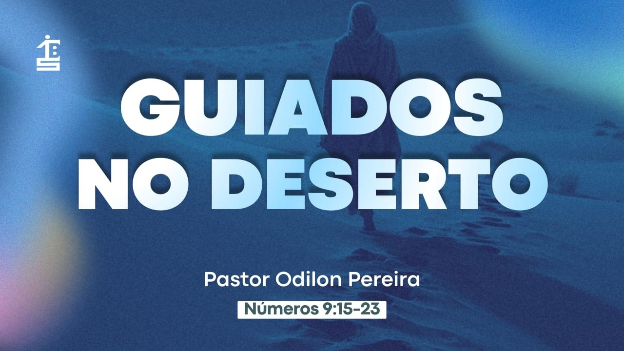 Guiados no Deserto | Números 9:15—23 | Pr. Odilon Pereira