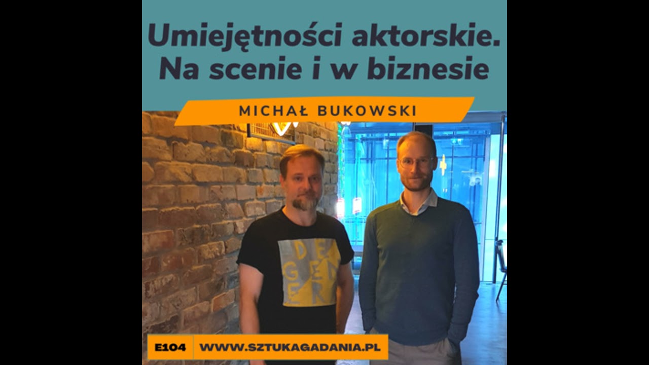 Umiejętności aktorskie. Na scenie i w biznesie. Michał Bukowski