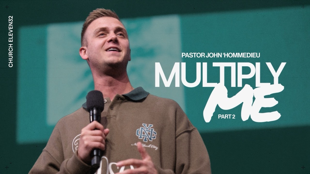 Pastor John L'hommedieu | Multiply Me Part 2 | Church Eleven32