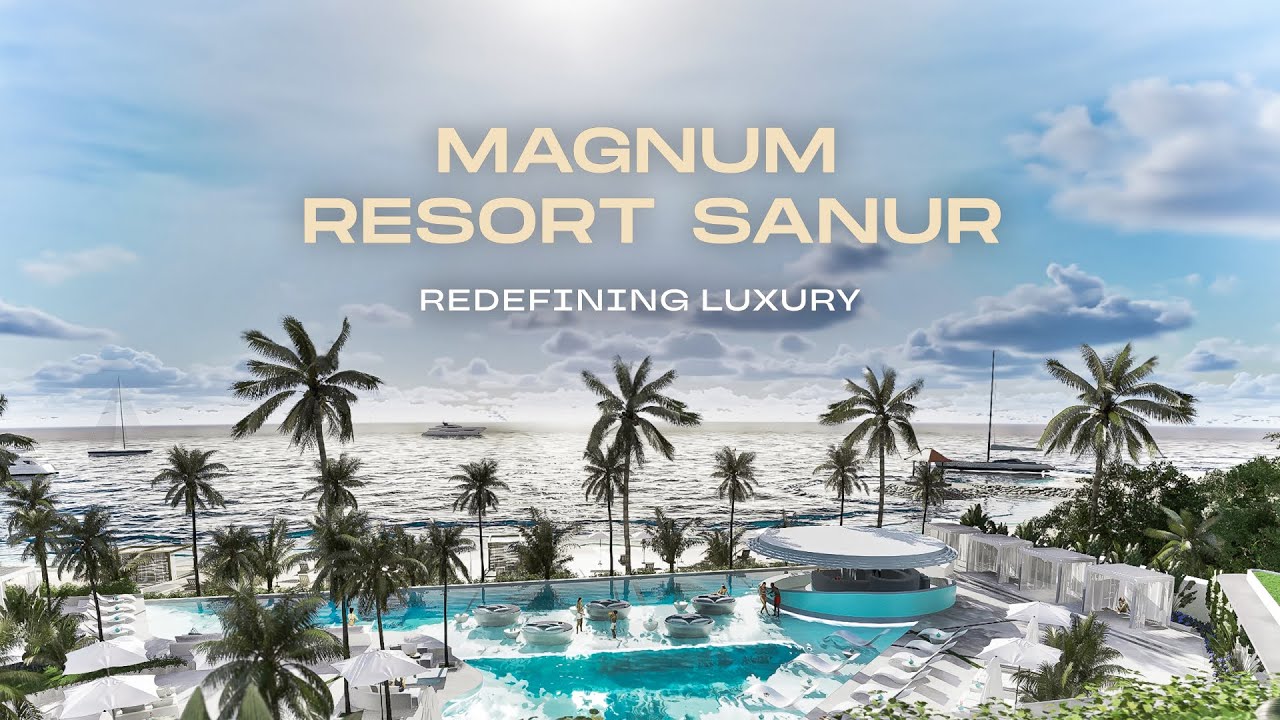 MAGNUM RESORT SANUR | BALI&rsquo;S FIRST ULTRA-LUXURY PROJECT