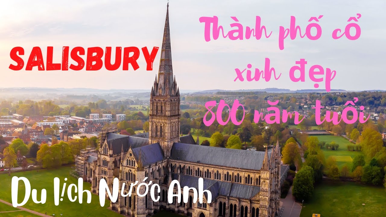 SALISBURY-THÀNH PHỐ CỔ XINH ĐẸP 800 NĂM TUỔI & NHÀ THỜ CAO NHẤT NƯỚC ANH