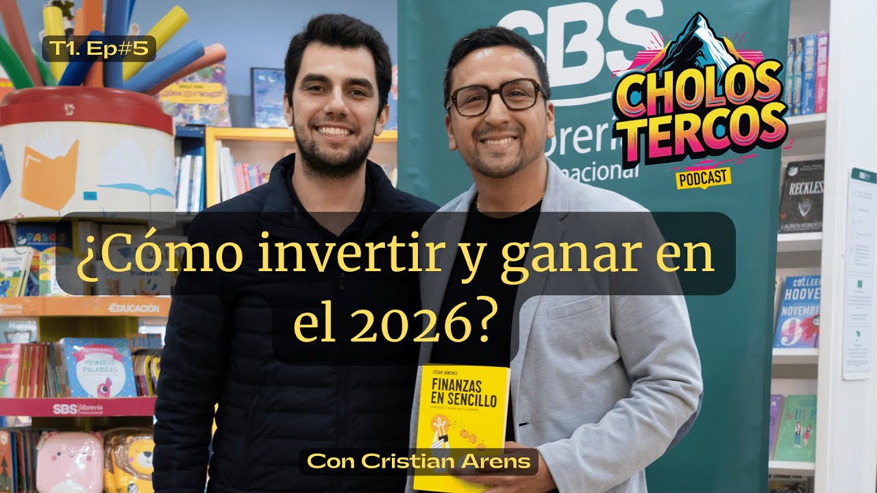 Cómo invertir bien y aprovechar oportunidades en el 2026 | Cristian Arens | T1. Ep#5 Cholos tercos