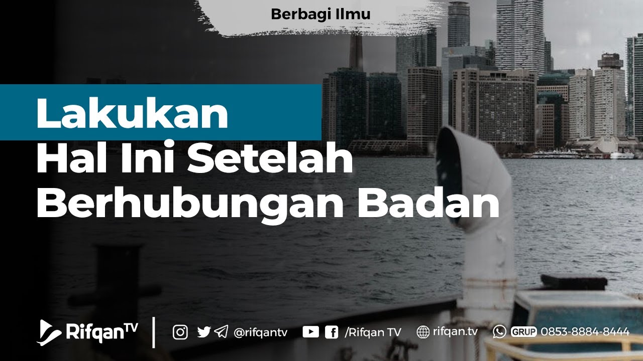 Lakukan Hal Ini Setelah Berhubungan Badan - Ustadz Muhammad Hafidz Anshari, Lc